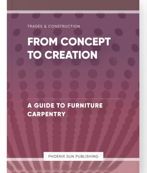 From Concept to Creation – A Guide to Furniture Carpentry