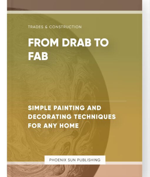 From Drab to Fab – Simple Painting and Decorating Techniques for Any Home