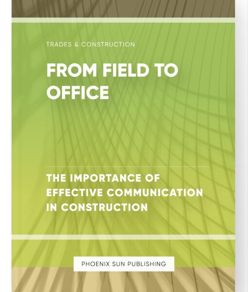 From Field to Office – The Importance of Effective Communication in Construction