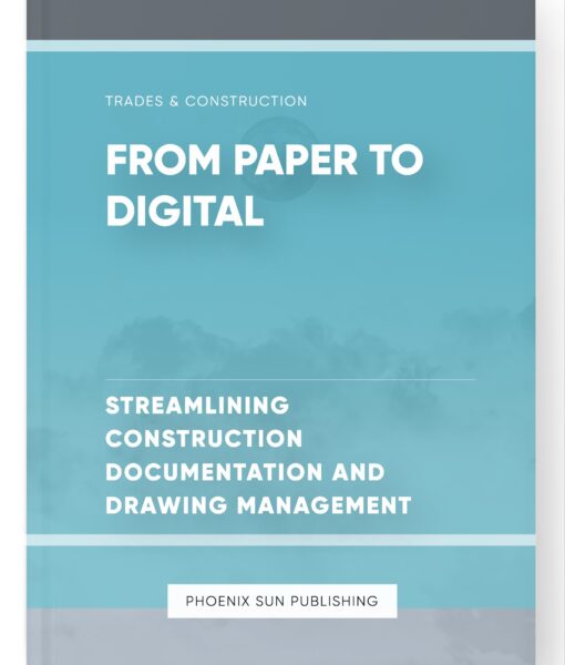 From Paper to Digital – Streamlining Construction Documentation and Drawing Management