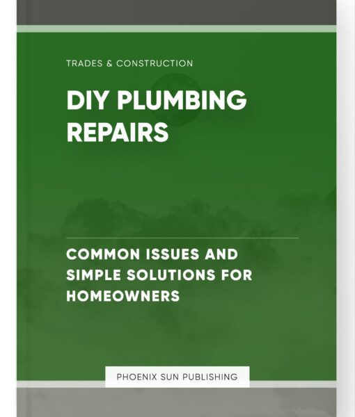 DIY Plumbing Repairs – Common Issues and Simple Solutions for Homeowners