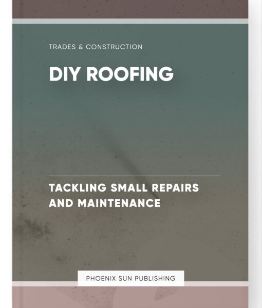 DIY Roofing – Tackling Small Repairs and Maintenance