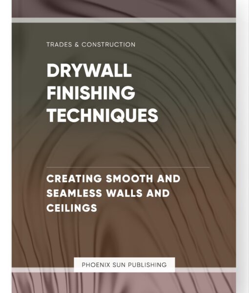 Drywall Finishing Techniques – Creating Smooth and Seamless Walls and Ceilings