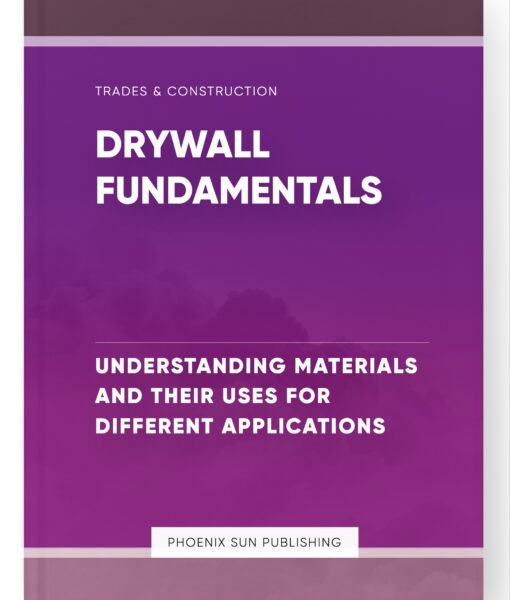 Drywall Fundamentals – Understanding Materials and Their Uses for Different Applications