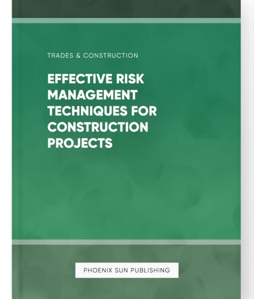 Effective Risk Management Techniques for Construction Projects