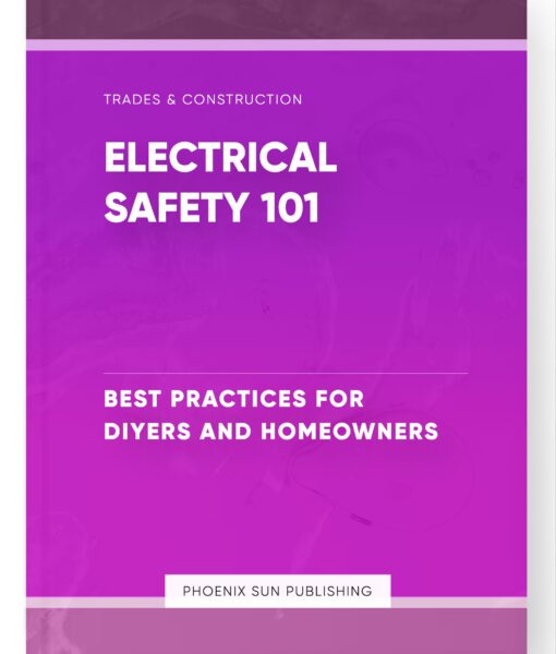 Electrical Safety 101 – Best Practices for DIYers and Homeowners