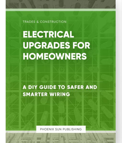 Electrical Upgrades for Homeowners – A DIY Guide to Safer and Smarter Wiring