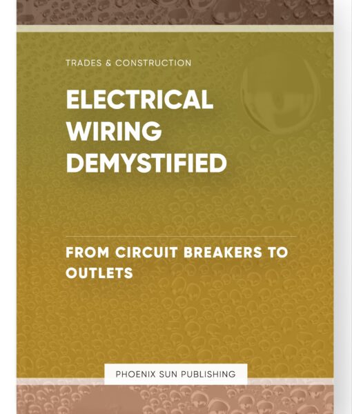 Electrical Wiring Demystified – From Circuit Breakers to Outlets