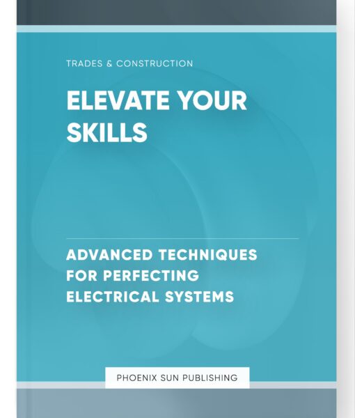 Elevate Your Skills – Advanced Techniques for Perfecting Electrical Systems