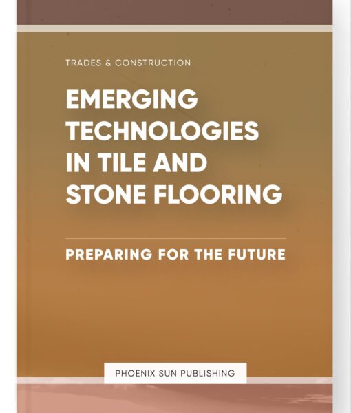 Emerging Technologies in Tile and Stone Flooring – Preparing for the Future