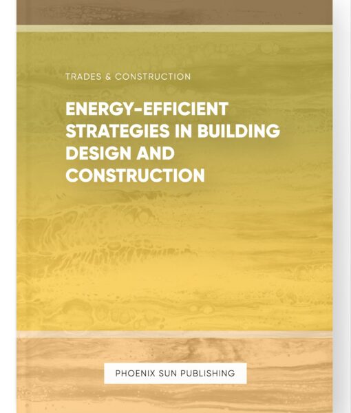 Energy-Efficient Strategies in Building Design and Construction