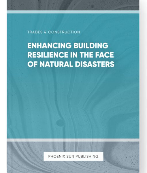 Enhancing Building Resilience in the Face of Natural Disasters