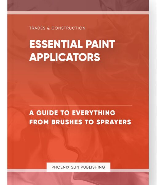 Essential Paint Applicators – A Guide to Everything from Brushes to Sprayers