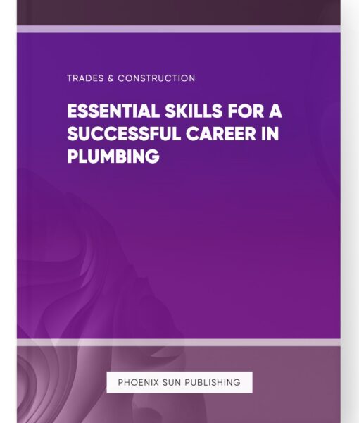 Essential Skills for a Successful Career in Plumbing