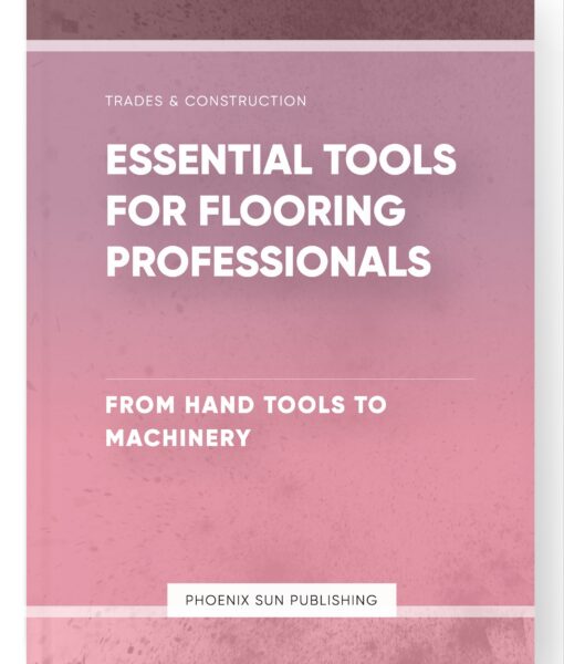 Essential Tools for Flooring Professionals – From Hand Tools to Machinery