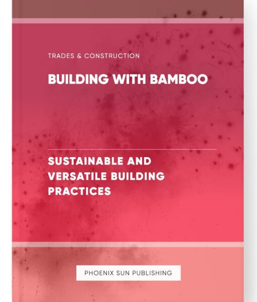 Building with Bamboo – Sustainable and Versatile Building Practices