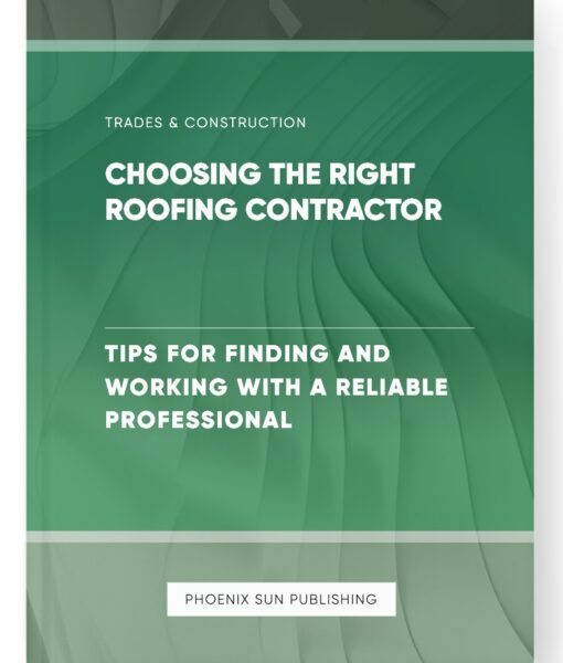 Choosing the Right Roofing Contractor – Tips for Finding and Working with a Reliable Professional