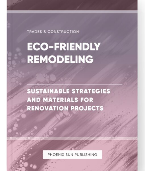 Eco-Friendly Remodeling – Sustainable Strategies and Materials for Renovation Projects