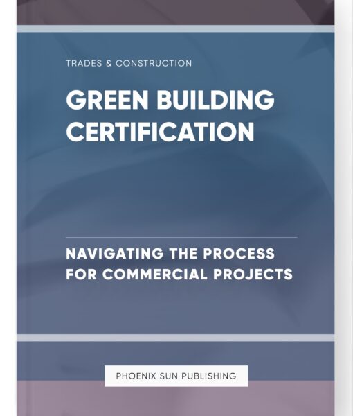 Green Building Certification – Navigating the Process for Commercial Projects