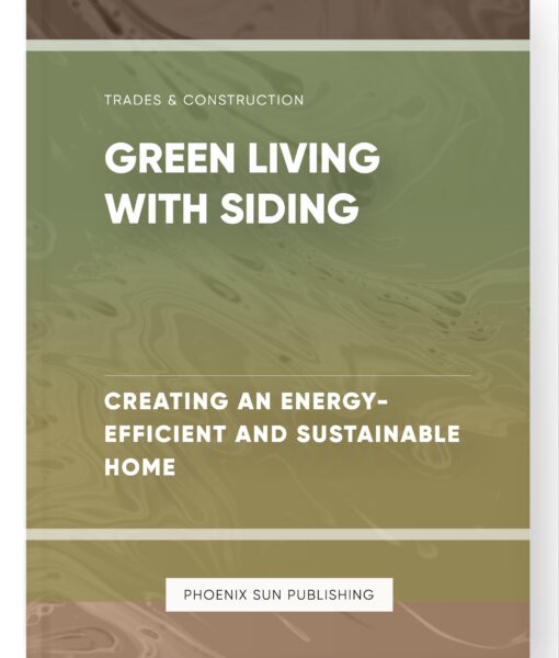 Green Living with Siding – Creating an Energy-Efficient and Sustainable Home