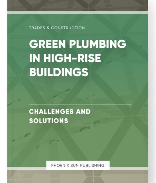 Green Plumbing in High-Rise Buildings – Challenges and Solutions