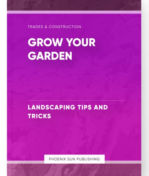 Grow Your Garden – Landscaping Tips and Tricks