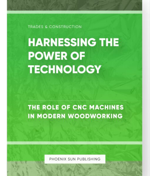 Harnessing the Power of Technology – The Role of CNC Machines in Modern Woodworking