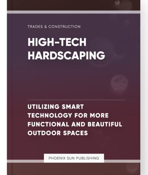 High-Tech Hardscaping – Utilizing Smart Technology for More Functional and Beautiful Outdoor Spaces