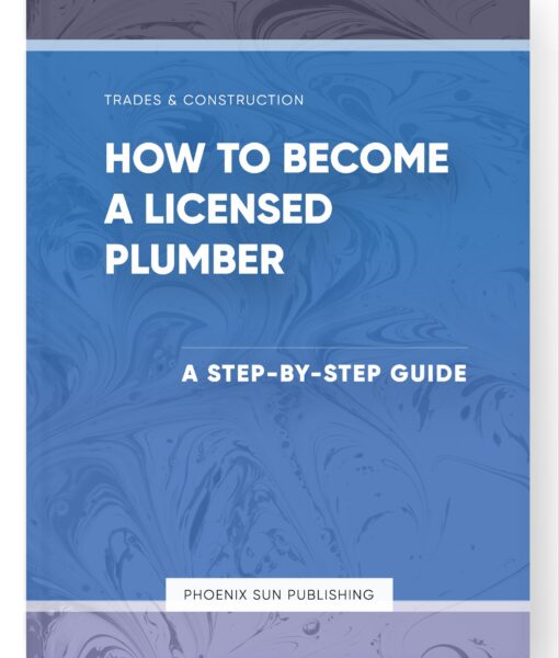 How to Become a Licensed Plumber – A Step-by-Step Guide