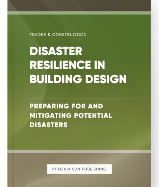 Disaster Resilience in Building Design – Preparing for and Mitigating Potential Disasters