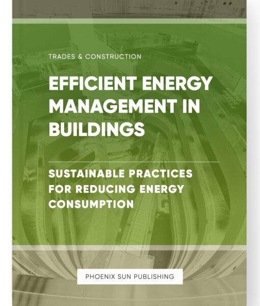 Efficient Energy Management in Buildings – Sustainable Practices for Reducing Energy Consumption