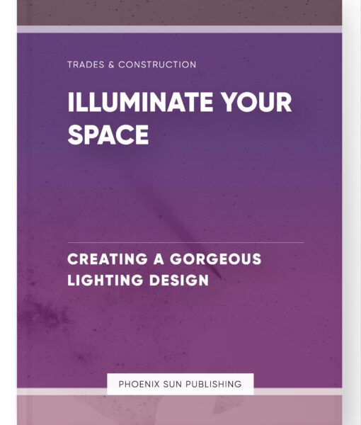 Illuminate Your Space – Creating a Gorgeous Lighting Design