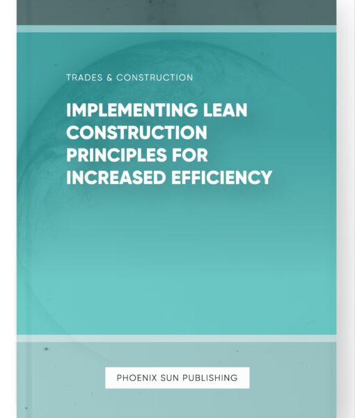 Implementing Lean Construction Principles for Increased Efficiency