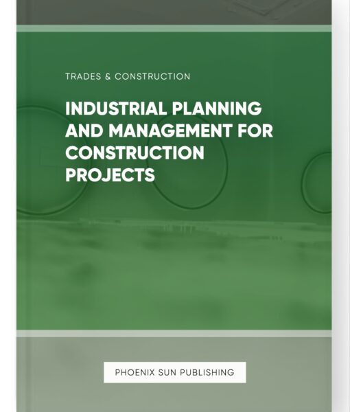 Industrial Planning and Management for Construction Projects