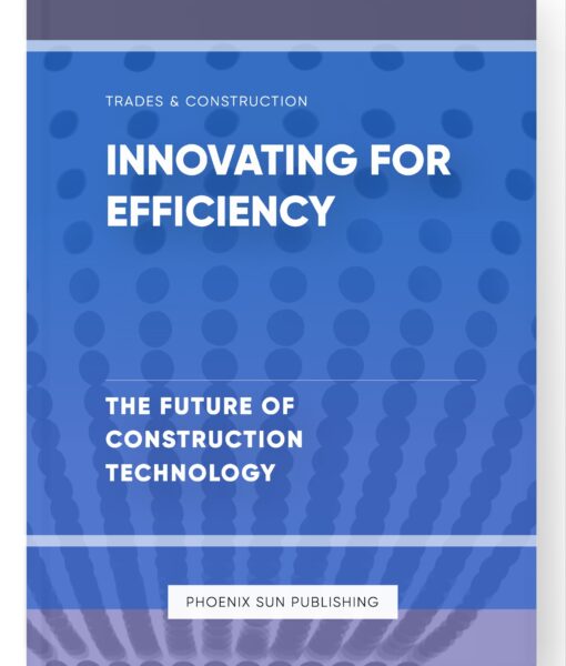 Innovating for Efficiency – The Future of Construction Technology