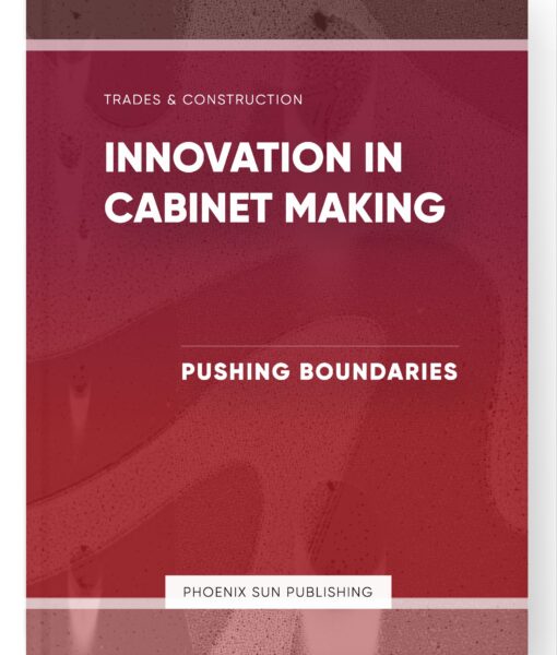 Innovation in Cabinet Making – Pushing Boundaries