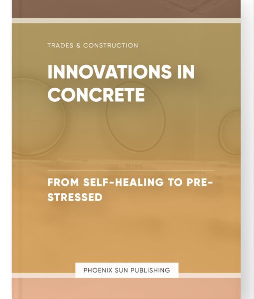 Innovations in Concrete – From Self-Healing to Pre-stressed