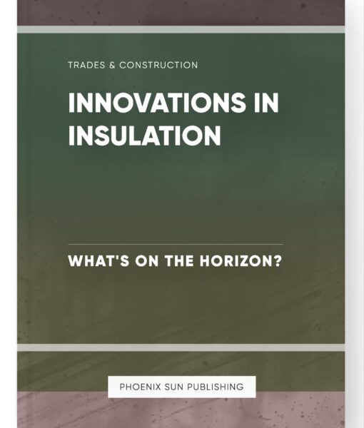 Innovations in Insulation – What’s on the Horizon?