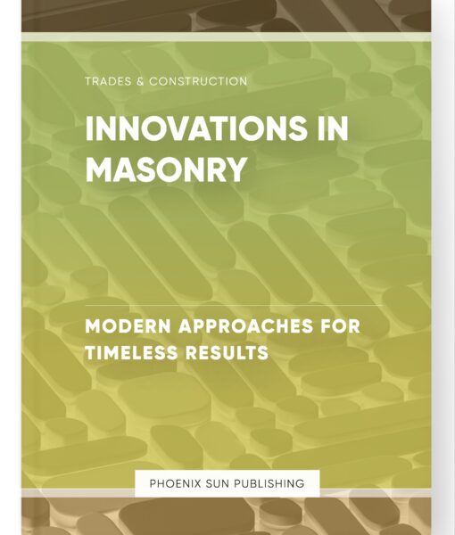 Innovations in Masonry – Modern Approaches for Timeless Results