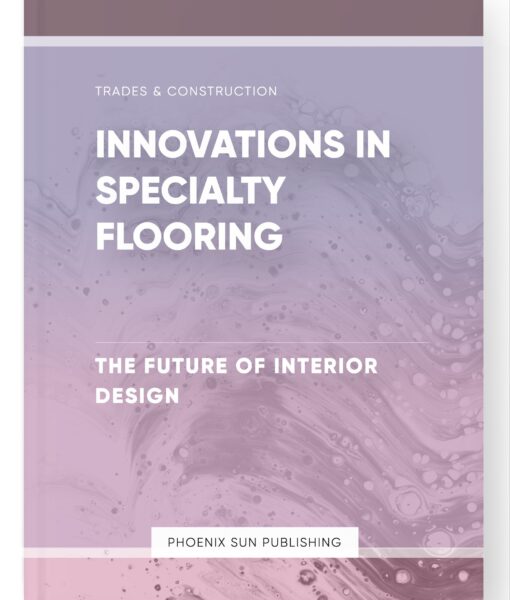 Innovations in Specialty Flooring – The Future of Interior Design