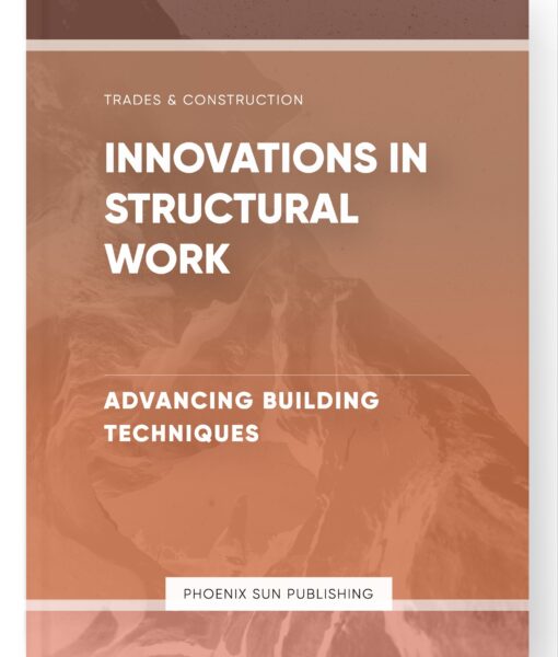 Innovations in Structural Work – Advancing Building Techniques