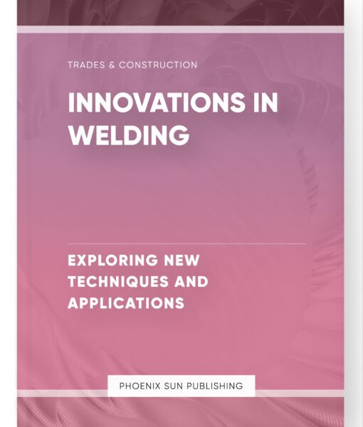 Innovations in Welding – Exploring New Techniques and Applications