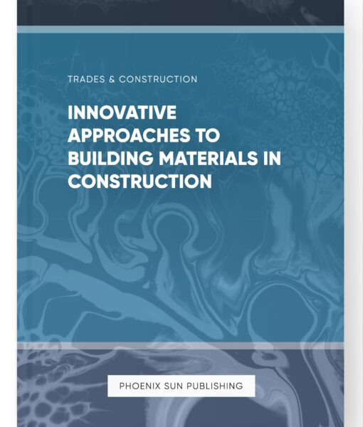 Innovative Approaches to Building Materials in Construction