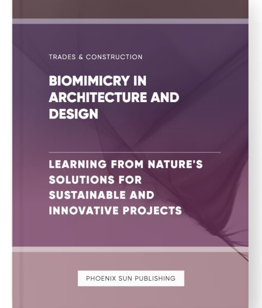 Biomimicry in Architecture and Design – Learning from Nature’s Solutions for Sustainable and Innovative Projects