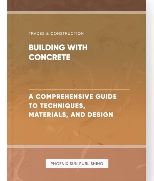 Building with Concrete – A Comprehensive Guide to Techniques, Materials, and Design