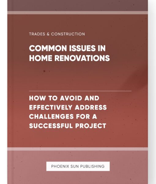 Common Issues in Home Renovations – How to Avoid and Effectively Address Challenges for a Successful Project