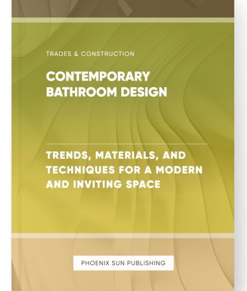 Contemporary Bathroom Design – Trends, Materials, and Techniques for a Modern and Inviting Space