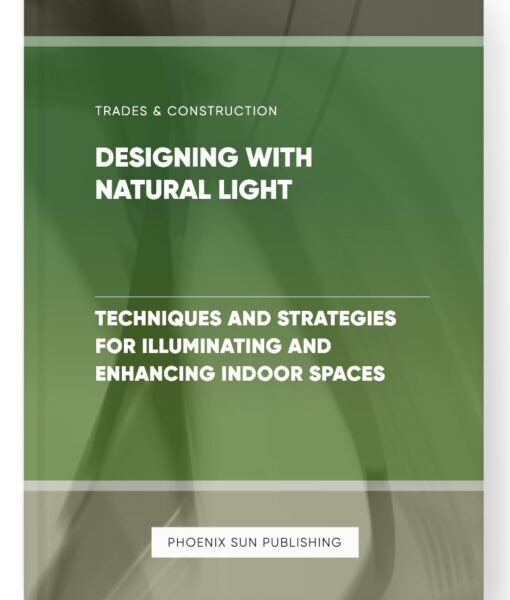 Designing with Natural Light – Techniques and Strategies for Illuminating and Enhancing Indoor Spaces