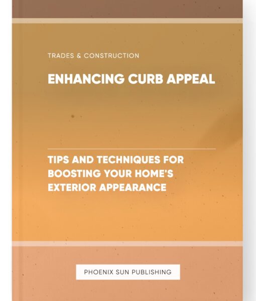 Enhancing Curb Appeal – Tips and Techniques for Boosting Your Home’s Exterior Appearance