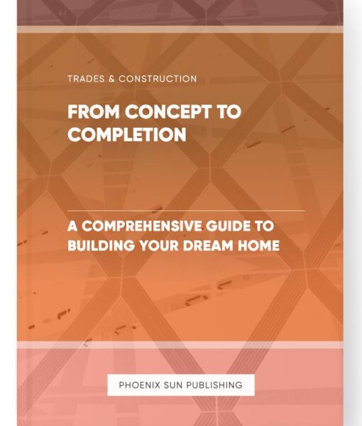 From Concept to Completion – A Comprehensive Guide to Building Your Dream Home